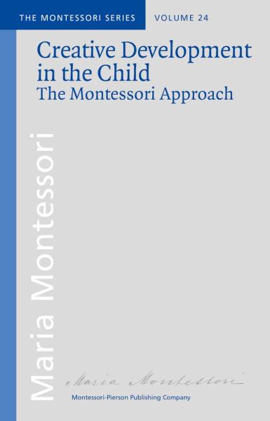 Creative Development in the Child. The Montessori Approach